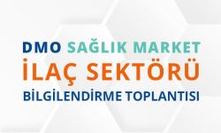 DMO Sağlık Market İlaç Sektörü Bilgilendirme Toplantısı Yapıldı